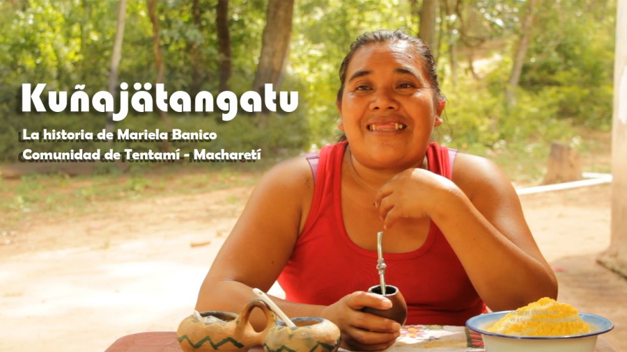Ku&ntilde;aj&auml;tangatu, relato de vida de Mariela Banico, productora de Tentam&iacute;, Macharet&iacute;